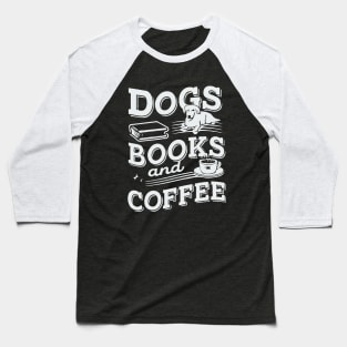 Dogs Books And Coffee. Funny Baseball T-Shirt